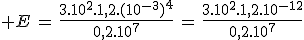 3$ E\,=\,\frac{3.10^2.1,2.(10^{-3})^4}{0,2.10^7}\,=\,\frac{3.10^2.1,2.10^{-12}}{0,2.10^7}