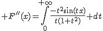 3$ F''(x)=\int_0^{+\infty}\frac{-t^2\sin(tx)}{t(1+t^2)} dt