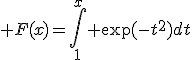 3$ F(x)=\Bigint_{1}^x \exp(-t^2)dt