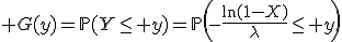 3$ G(y)=\mathbb{P}(Y\leq y)=\mathbb{P}\left(-\frac{\ln(1-X)}{\lambda}\leq y\right)