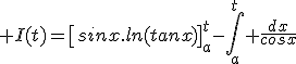 3$ I(t)=\[sinx.ln(tanx)\]_a^t-\Bigint_a^t \frac{dx}{cosx}