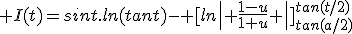 3$ I(t)=sint.ln(tant)- [ln\| \frac{1-u}{1+u} \|]_{tan(a/2)}^{tan(t/2)}