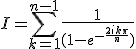 3$ I = \sum_{k=1}^{n-1} \frac{1}{(1-e^{-\frac{2ik\pi}{n}})}