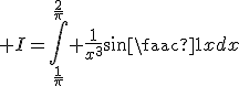 3$ I=\Bigint_{\frac{1}{\pi}}^{\frac{2}{\pi}} \frac{1}{x^3}sin\frac{1}{x}dx