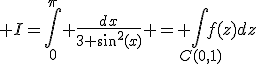 3$ I=\Bigint_0^\pi \fr{dx}{3+\sin^2(x)} = \Bigint_{C(0,1)}f(z)dz