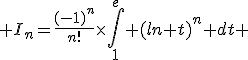 3$ I_n=\frac{(-1)^n}{n!}\time\int_1^{e} (ln t)^n dt 