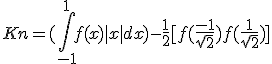 3$ Kn = (\Bigint_{-1}^1 f(x)|x| dx) - \frac{1}{2}[f(\frac{-1}{\sqrt2})+ f(\frac{1}{\sqrt2})]