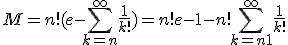 3$ M = n!(e - \sum_{k=n}^{\infty} \frac{1}{k!}) = n!e - 1 - n!\sum_{k=n+1}^{\infty} \frac{1}{k!} 