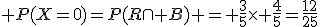 3$ P(X=0)=P(R\cap B) = \frac{3}{5}\time \frac{4}{5}=\frac{12}{25}