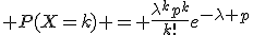 3$ P(X=k) = \frac{\lambda^kp^k}{k!}e^{-\lambda p}