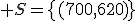 3$ S=\{(700,620)\}