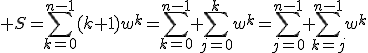 3$ S=\sum_{k=0}^{n-1}(k+1)w^k=\sum_{k=0}^{n-1}%20\sum_{j=0}^{k}w^k=\sum_{j=0}^{n-1}%20\sum_{k=j}^{n-1}w^k