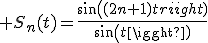 3$ S_n(t)=\frac{sin((2n+1)t)}{sin(t)}