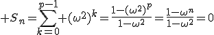 3$ S_n=\Bigsum_{k=0}^{p-1} (\omega^2)^{k}=\frac{1-(\omega^2)^p}{1-\omega^2}=\frac{1-\omega^n}{1-\omega^2}=0