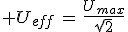 3$ U_{eff}\,=\,\frac{U_{max}}{\sqrt{2}
