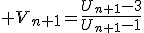 3$ V_{n+1}=\frac{U_{n+1}-3}{U_{n+1}-1}