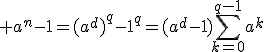 3$ a^n-1=(a^d)^q-1^q=(a^d-1)\sum_{k=0}^{q-1}a^k