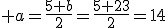 3$ a=\frac{5+b}{2}=\frac{5+23}{2}=14
