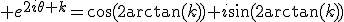 3$ e^{2i\theta k}=\cos(2\arctan(k))+i\sin(2\arctan(k))