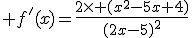 3$ f'(x)=\frac{2\time (x^2-5x+4)}{(2x-5)^2}