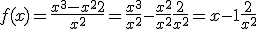 3$ f(x) = \frac{x^3-x^2+2}{x^2}=\frac{x^3}{x^2}-\frac{x^2}{x^2}+\frac{2}{x^2} = x-1+\frac{2}{x^2}