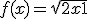 3$ f(x) = \sqrt{2x+1}