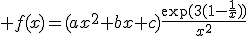 3$ f(x)=(ax^2+bx+c)\fr{\exp(3(1-\fr{1}{x}))}{x^2}