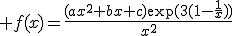 3$ f(x)=\fr{(ax^2+bx+c)\exp(3(1-\fr{1}{x}))}{x^2}