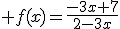 3$ f(x)=\frac{-3x+7}{2-3x}