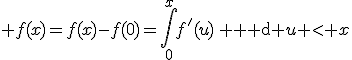 3$ f(x)=f(x)-f(0)=\int_0^xf'(u)\, {\rm d} u < x