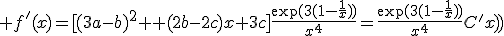 3$ f^'(x)=[(3a-b)x^2+(2b-2c)x+3c]\fr{\exp(3(1-\fr{1}{x}))}{x^4}=\fr{\exp(3(1-\fr{1}{x}))}{x^4}=C^'(x)