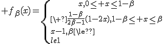 3$ f_{\beta}(x)=\{{x,0\le x\le1-\beta\atop\ \frac{1-\beta}{2\beta-1}(1-2x),1-\beta\le x\le\beta\\x-1,\beta\le x\le1