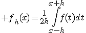 3$ f_h(x)=\frac{1}{2h}\Bigint_{x-h}^{x+h}f(t)dt