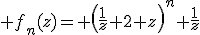 3$ f_n(z)= \left(\frac{1}{z}+2+z\right)^n \frac{1}{z}