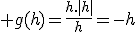 3$ g(h)=\frac{h.|h|}{h}=-h