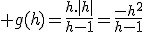 3$ g(h)=\frac{h.|h|}{h-1}=\frac{-h^2}{h-1}