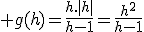3$ g(h)=\frac{h.|h|}{h-1}=\frac{h^2}{h-1}