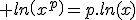 3$ ln\(x^p\)=p.ln(x)