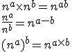 3$ n^a\times n^b=n^{a+b} \\  \\ \frac{n^a}{n^b}=n^{a-b} \\  \\ (n^a)^b=n^{a\times b}