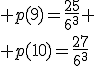 3$ p(9)=\frac{25}{6^3} \\ p(10)=\frac{27}{6^3}