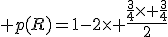 3$ p(R)=1-2\time \frac{\frac{3}{4}\time \frac{3}{4}}{2}