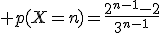 3$ p(X=n)=\frac{2^{n-1}-2}{3^{n-1}}