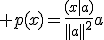 3$ p(x)=\frac{(x|a)}{||a||^2}a