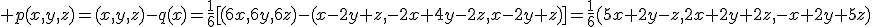 3$ p(x,y,z)=(x,y,z)-q(x)=\frac{1}{6}[(6x,6y,6z)-(x-2y+z,-2x+4y-2z,x-2y+z)]=\frac{1}{6}(5x+2y-z,2x+2y+2z,-x+2y+5z)