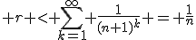 3$ r < \sum_{k=1}^{\infty} \frac{1}{(n+1)^k} = \frac{1}{n}