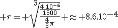 3$ r= \sqrt[3]{\frac{\frac{4.10^{-6}}{1500}}{\frac{4}{3}\pi}} \approx 8.6.10^{-4}