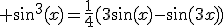 3$ sin^3(x)=\fr{1}{4}(3\sin(x)-\sin(3x))