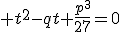 3$ t^2-qt+\frac{p^3}{27}=0