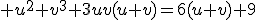 3$ u^2+v^3+3uv(u+v)=6(u+v)+9
