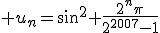 3$ u_n=\sin^2 \frac{2^n\pi}{2^{2007}-1}